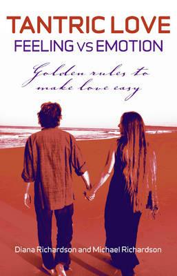Tantric Love: Feeling vs Emotion – Golden Rules To Make Love Easy - Diana Richardson,Michael Richardson - cover