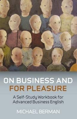 On Business And For Pleasure – A Self–Study Workbook for Advanced Business English - Michael Berman - cover
