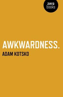 Awkwardness - An Essay - Adam Kotsko - cover