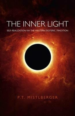 Inner Light, The – Self–Realization via the Western Esoteric Tradition - P.t. Mistlberger - cover