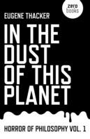 In the Dust of This Planet – Horror of Philosophy vol. 1 - Eugene Thacker - cover