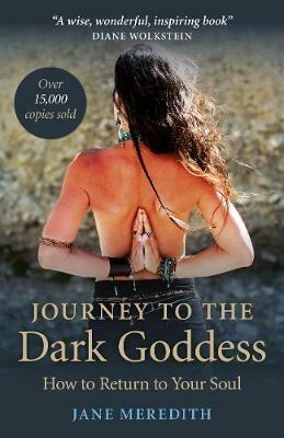 Journey to the Dark Goddess: How to Return to Your Soul - Jane Meredith - cover