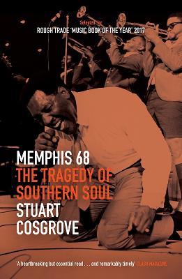Memphis 68: The Tragedy of Southern Soul - Stuart Cosgrove - cover