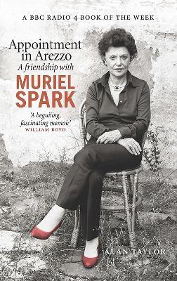 Appointment in Arezzo: A friendship with Muriel Spark - Alan Taylor - cover