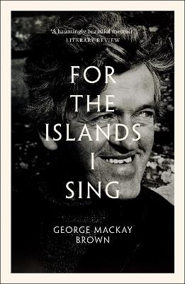 For the Islands I Sing: An Autobiography - George Mackay Brown - cover
