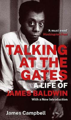 Talking at the Gates: A Life of James Baldwin - James Campbell - cover