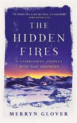 The Hidden Fires: A Cairngorms Journey with Nan Shepherd - Merryn Glover - cover