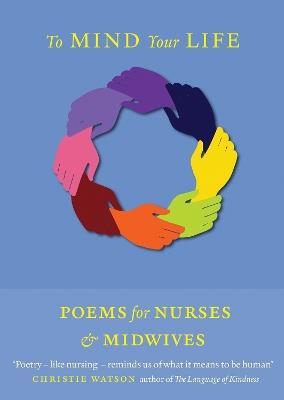 To Mind Your Life: Poems for Nurses and Midwives - cover