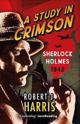 A Study in Crimson: Sherlock Holmes: 1942 - Robert J. Harris - cover