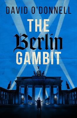 The Berlin Gambit: A page-turning WWII thriller based on true events - David O'Donnell - cover