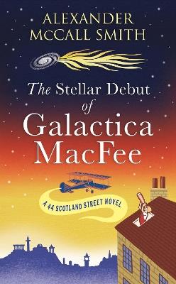 The Stellar Debut of Galactica MacFee: The New 44 Scotland Street Novel - Alexander McCall Smith - cover