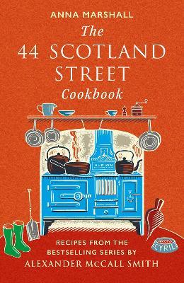 The 44 Scotland Street Cookbook: Recipes from the Bestselling Series by Alexander McCall Smith - Anna Marshall - cover