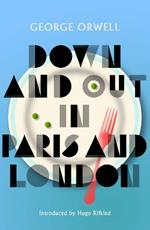 Down and Out in Paris and London: New Edition of Orwell’s vivid and groundbreaking memoir