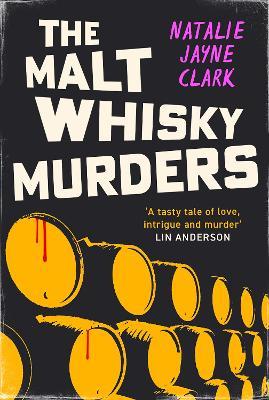 The Malt Whisky Murders: Shortlisted for the 2025 Bloody Scotland Debut Prize - Natalie Jayne Clark - cover