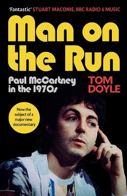 Man on the Run: Paul McCartney in the 1970s - Tom Doyle - cover