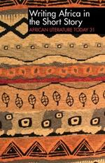 ALT 31 Writing Africa in the Short Story: African Literature Today