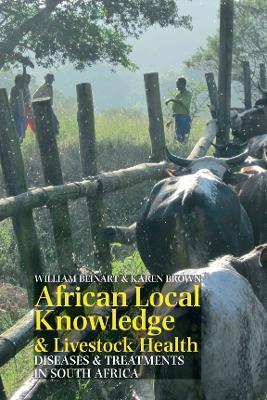 African Local Knowledge & Livestock Health: Diseases & Treatments in South Africa - William Beinart,Karen Brown - cover