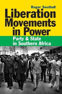 Liberation Movements in Power: Party and State in Southern Africa - Roger Southall - cover