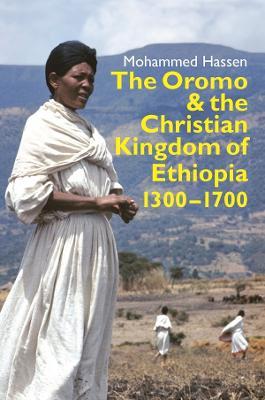 The Oromo and the Christian Kingdom of Ethiopia: 1300-1700 - Mohammed Mohammed Hassen - cover