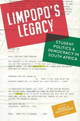 Limpopo's Legacy: Student Politics & Democracy in South Africa - Anne Heffernan - cover