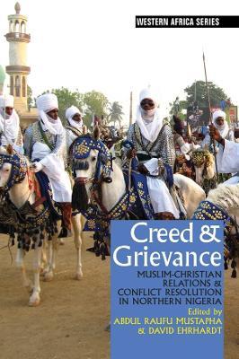 Creed & Grievance: Muslim-Christian Relations & Conflict Resolution in Northern Nigeria - cover