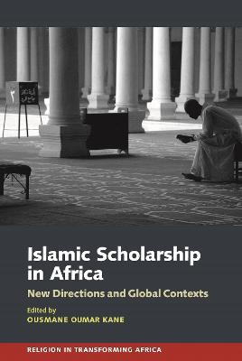 Islamic Scholarship in Africa: New Directions and Global Contexts - cover