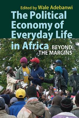 The Political Economy of Everyday Life in Africa: Beyond the Margins - cover