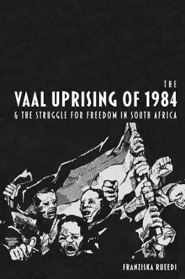 The Vaal Uprising of 1984 & the Struggle for Freedom in South Africa - Franziska Rueedi - cover