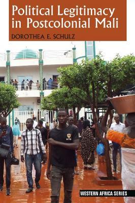 Political Legitimacy in Postcolonial Mali - Dorothea E Schulz - cover