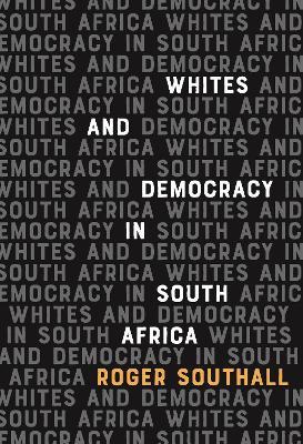 Whites and Democracy in South Africa - Roger Southall - cover