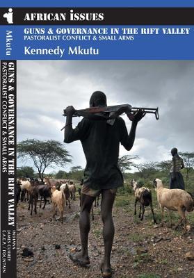 Guns and Governance in the Rift Valley: Pastoralist Conflict and Small Arms - Kennedy Agade Mkutu - cover