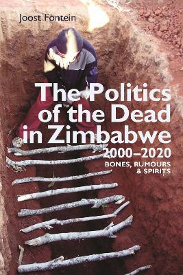The Politics of the Dead in Zimbabwe 2000-2020: Bones, Rumours & Spirits - Joost Fontein - cover