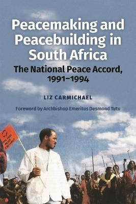 Peacemaking and Peacebuilding in South Africa: The National Peace Accord, 1991-1994 - Liz Carmichael - cover