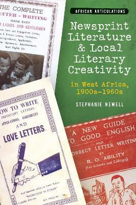 Newsprint Literature and Local Literary Creativity in West Africa, 1900s – 1960s - Stephanie Newell - cover
