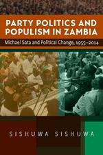Party Politics and Populism in Zambia: Michael Sata and Political Change, 1955–2014