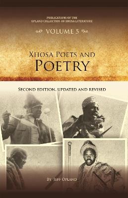 Xhosa Poets and Poetry: Second edition, updated and revised - Jeff Opland - cover