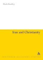 Iran and Christianity: Historical Identity and Present Relevance - Mark Bradley - cover