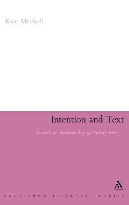 Intention and Text: Towards an Intentionality of Literary Form - Kaye Mitchell - cover