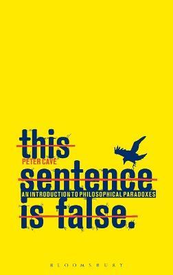 This Sentence is False: An Introduction to Philosophical Paradoxes - Peter Cave - cover