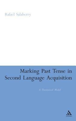 Marking Past Tense in Second Language Acquisition: A Theoretical Model - Rafael Salaberry - cover