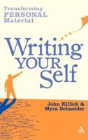 Writing Your Self: Transforming personal material - Myra Schneider,John Killick - cover