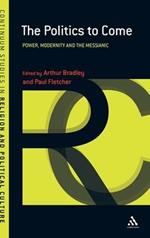 The Politics to Come: Power, Modernity and the Messianic