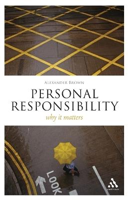 Personal Responsibility: Why It Matters - Alexander Brown - cover