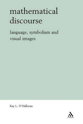 Mathematical Discourse: Language, Symbolism and Visual Images - Kay O'Halloran - cover