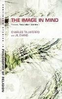 The Image in Mind: Theism, Naturalism, and the Imagination - Charles Taliaferro,Jil Evans - cover