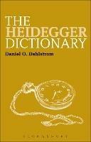 The Heidegger Dictionary - Daniel O. Dahlstrom - cover