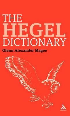 The Hegel Dictionary - Glenn Alexander Magee - cover
