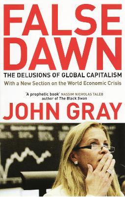 False Dawn: The Delusions Of Global Capitalism - John Gray - cover