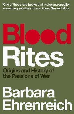 Blood Rites: Origins and History of the Passions of War - Barbara Ehrenreich - cover