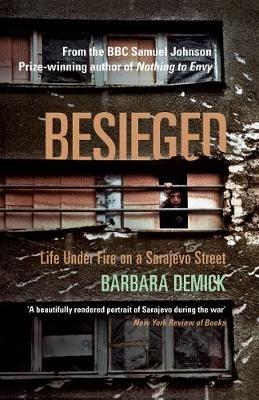 Besieged: Life Under Fire on a Sarajevo Street - Barbara Demick - cover